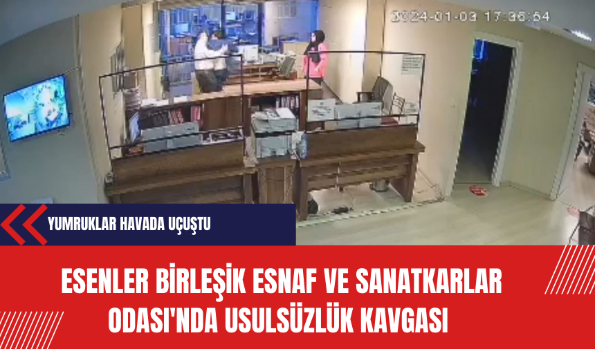 Esenler Birleşik Esnaf ve Sanatkarlar Odası'nda usulsüzlük kavgası: Yumruklar havada uçuştu