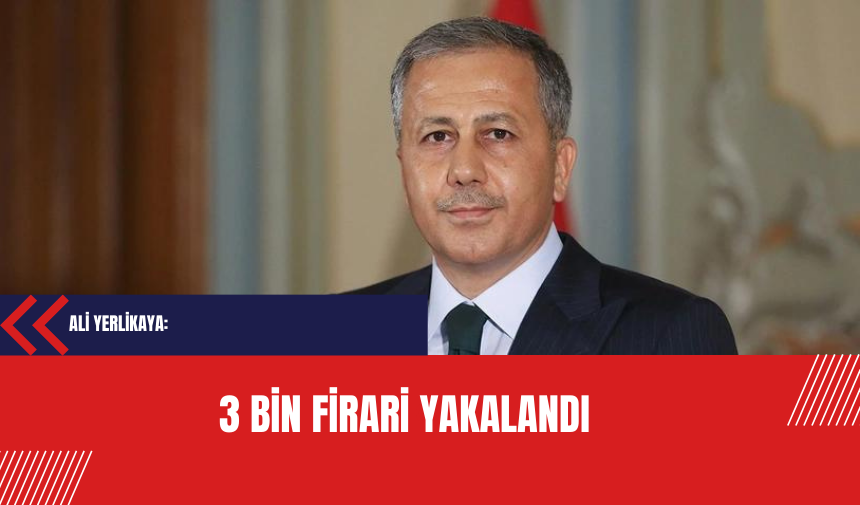 Yelikaya: 3 bin firari yakalandı