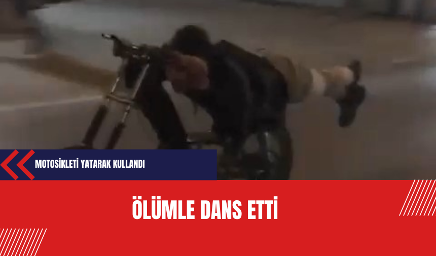 Motosikleti yatarak kullandı ölümle dans etti