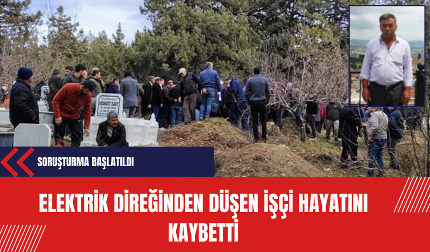 Elektrik direğinden düşen işçi hayatını kaybetti