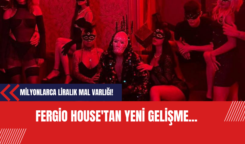 Fergio House'tan yeni gelişme... Milyonlarca liralık mal varlığı! Fergio House Nedir?