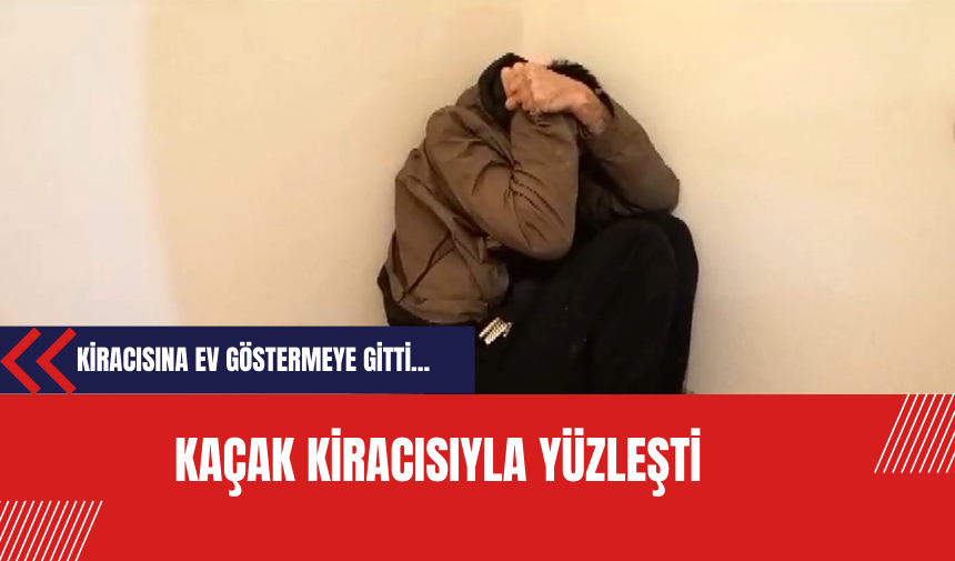 Kiracısına Ev Göstermeye Gitti Kaçak Kiracısıyla Yüzleşti