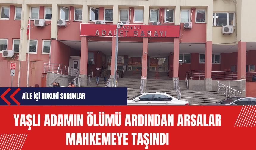 Yaşlı Adamın Ölümü Ardından Arsalar Mahkemeye Taşındı