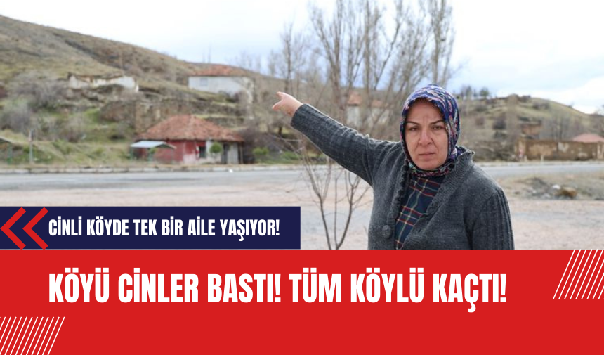 Köyü cinler bastı tüm köylü kaçtı! Cinli köyde tek bir aile yaşıyor!