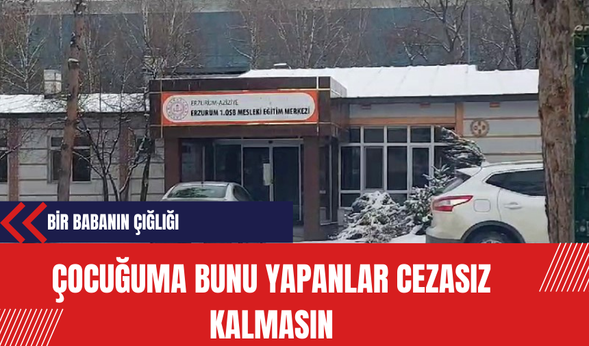 Bir Babanın Çığlığı: Çocuğuma bunu yapanlar cezasız kalmasın