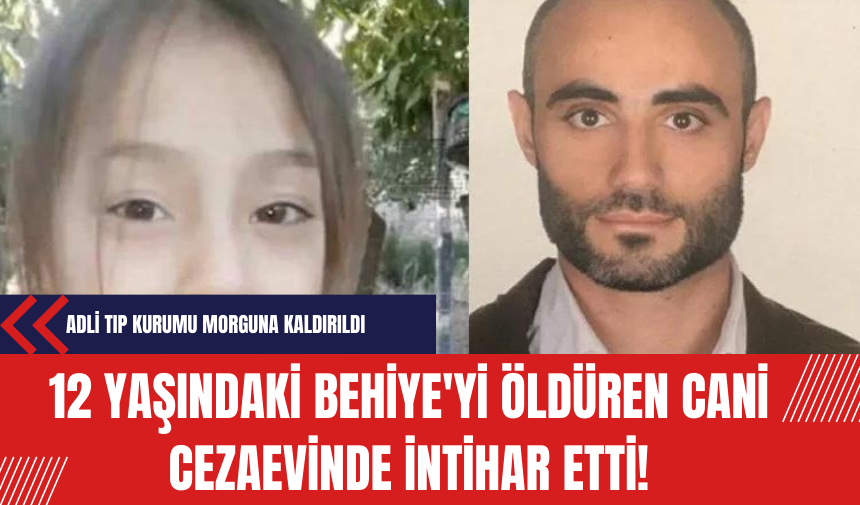 12 yaşındaki Behiye'yi öldüren c*ni cezaevinde intih*r etti!