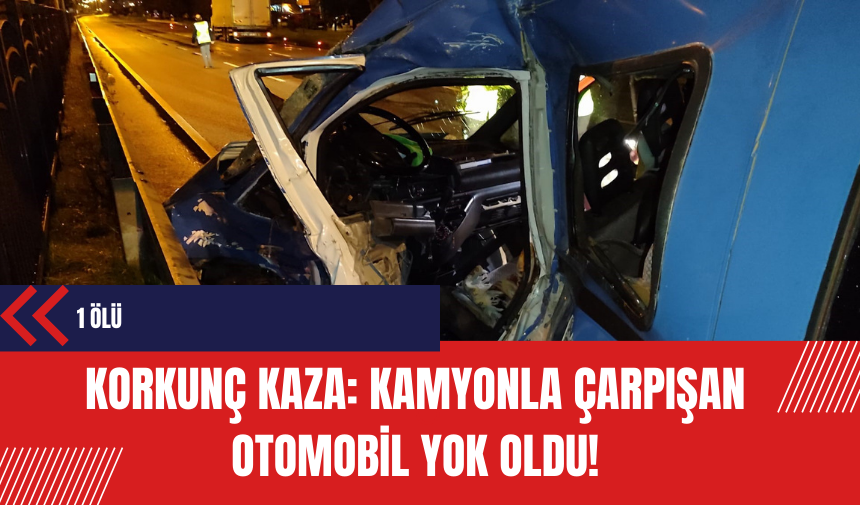 Korkunç kaza: Kamyonla çarpışan otomobil yok oldu!