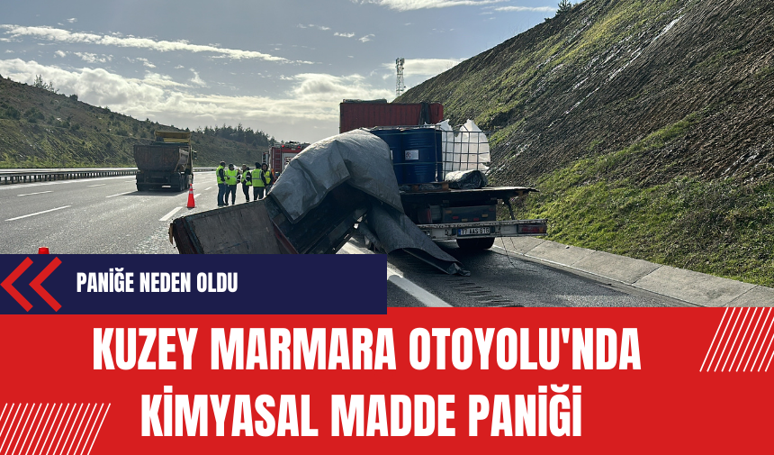 Kuzey Marmara Otoyolu'nda Kimyasal Madde Paniği