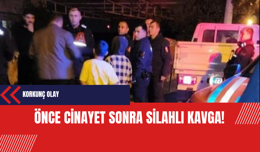 Önce cinayet sonra silahlı kavga