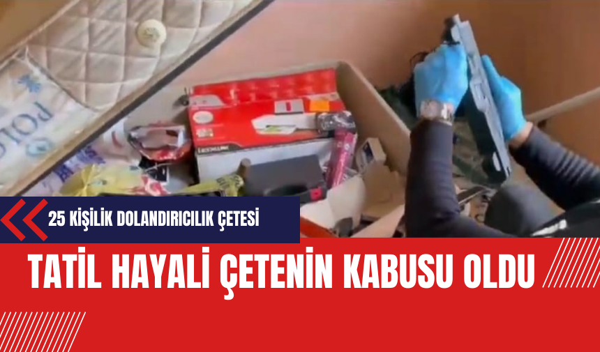 Tatil hayali çetenin kabusu oldu