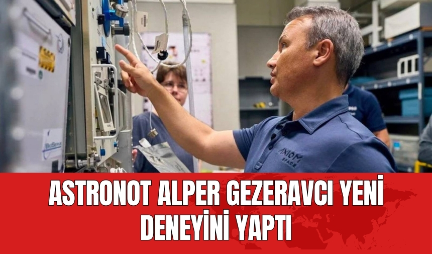 Astronot Alper Gezeravcı yeni deneyini yaptı