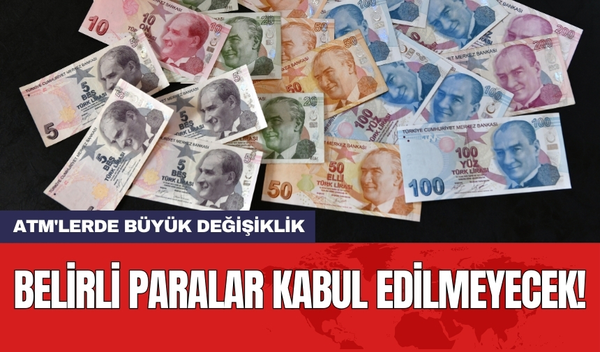 ATM'lerde büyük değişiklik: Belirli paraları kabul etmiyor!