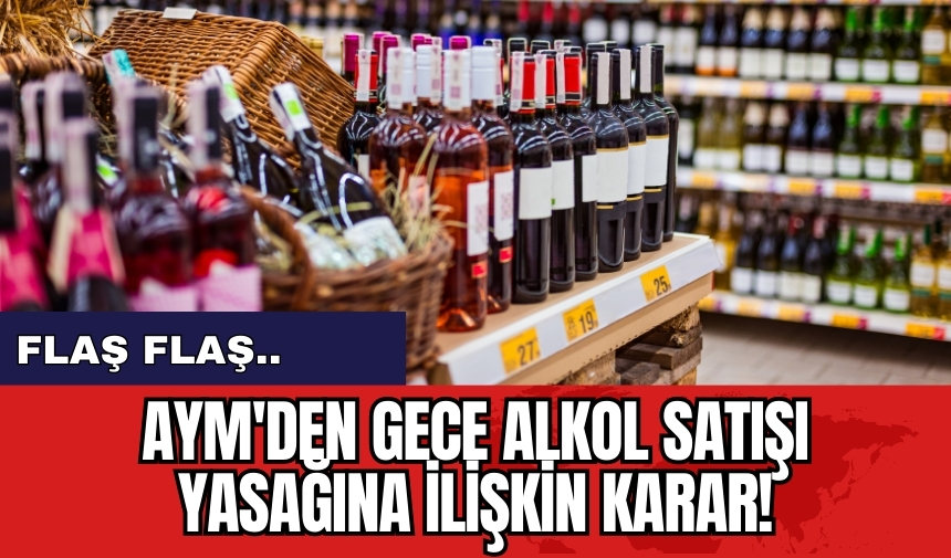 AYM'den gece alkol satışı yasağına ilişkin karar!