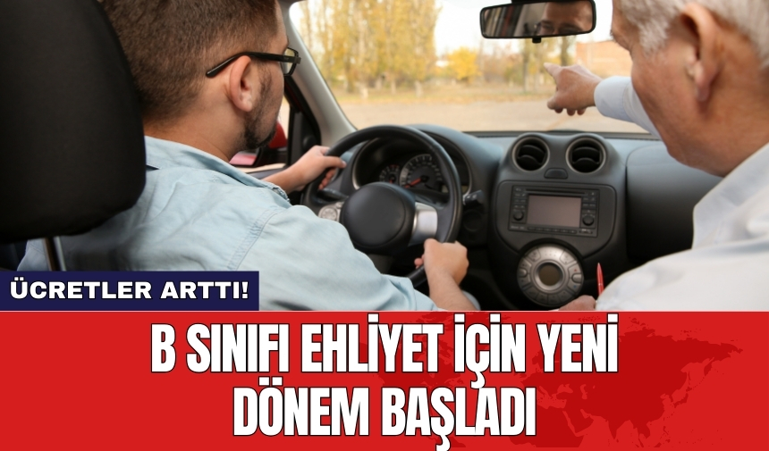 B sınıfı ehliyet için yeni dönem başladı: Ücretler arttı!