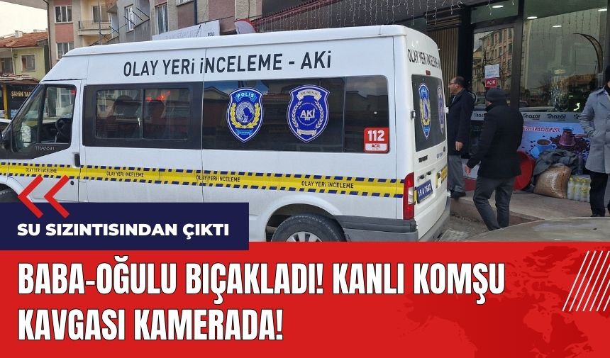 Baba oğulu bıçakladı! Kanlı komşu kavgası kamerada!