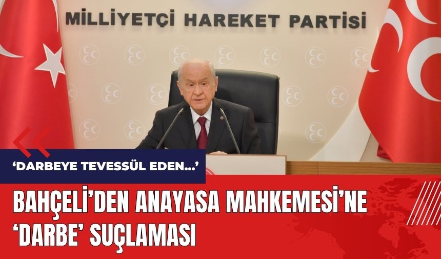 Bahçeli'den Anayasa Mahkemesi'ne 'darbe' suçlaması