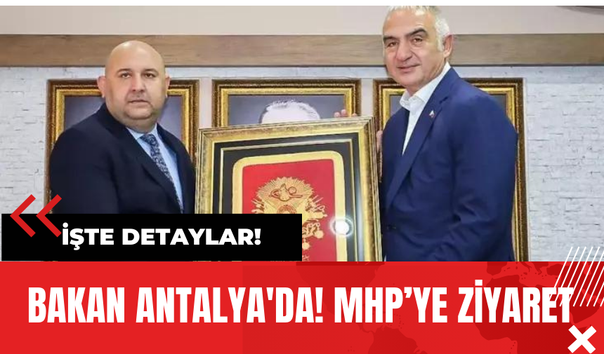 Bakan Antalya'da! MHP’ye Ziyaret