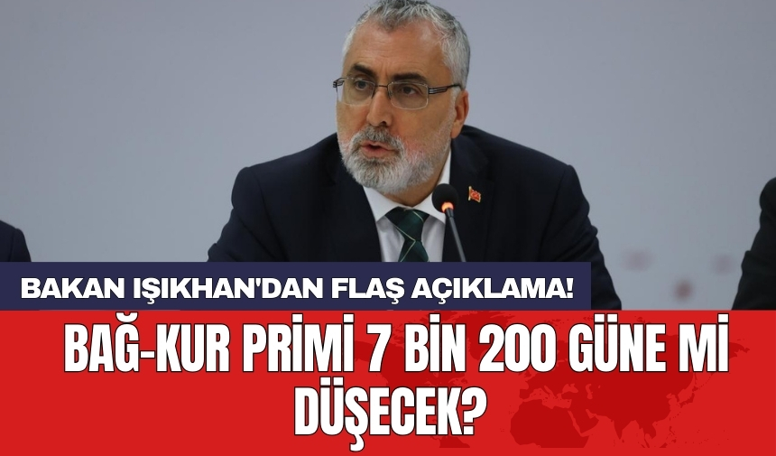 Bakan Işıkhan'dan flaş açıklama! Bağ-Kur primi 7 bin 200 güne mi düşecek?