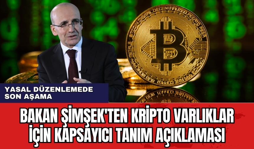 Bakan Şimşek'ten kripto varlıklar için kapsayıcı tanım açıklaması