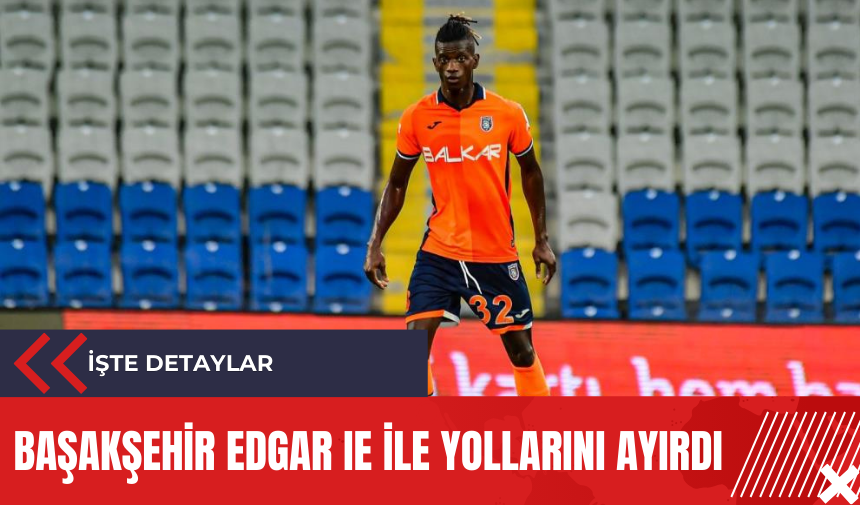 Başakşehir Edgar Ie ile yollarını ayırdı