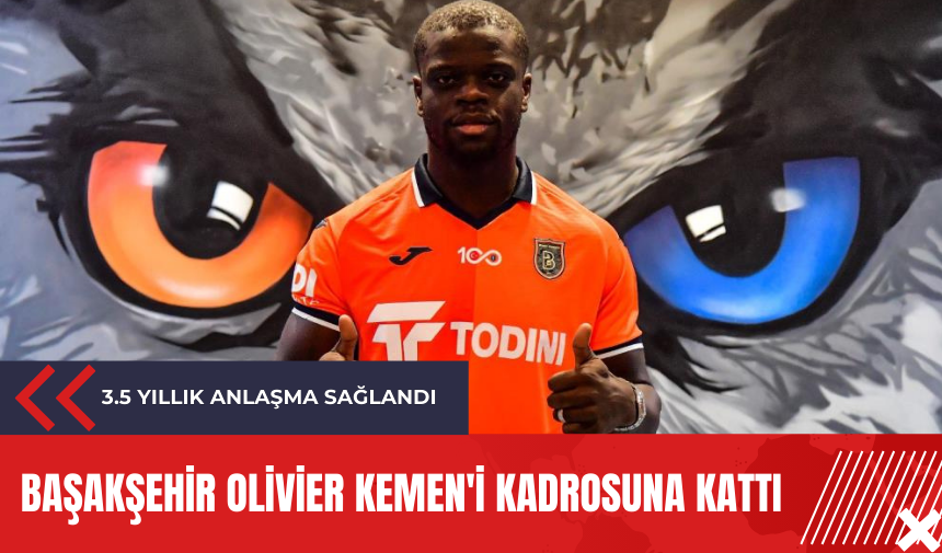 Başakşehir Olivier Kemen'i kadrosuna kattı