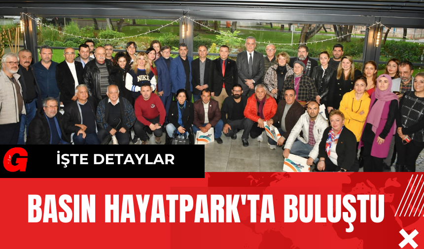 Basın HayatPark'ta Buluştu