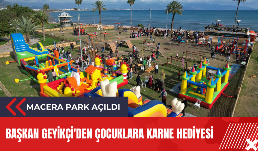 Başkan Geyikçi'den çocuklara karne hediyesi: Macera Park açıldı