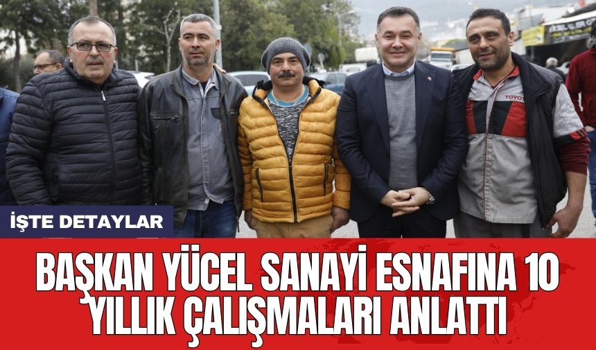 Başkan Yücel sanayi esnafına 10 yıllık çalışmaları anlattı