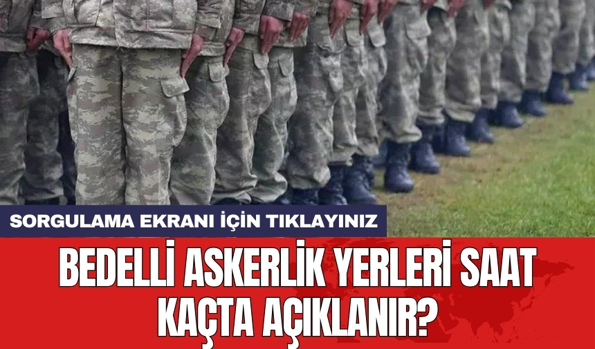 Bedelli askerlik yerleri açıklandı! Sorgulama ekranı için tıklayınız