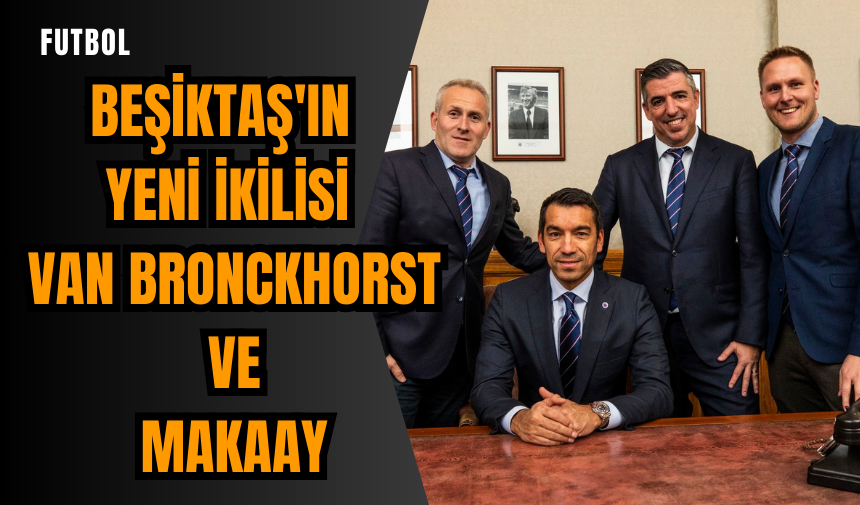 Beşiktaş'ın yeni ikilisi: Van Bronckhorst ve Makaay