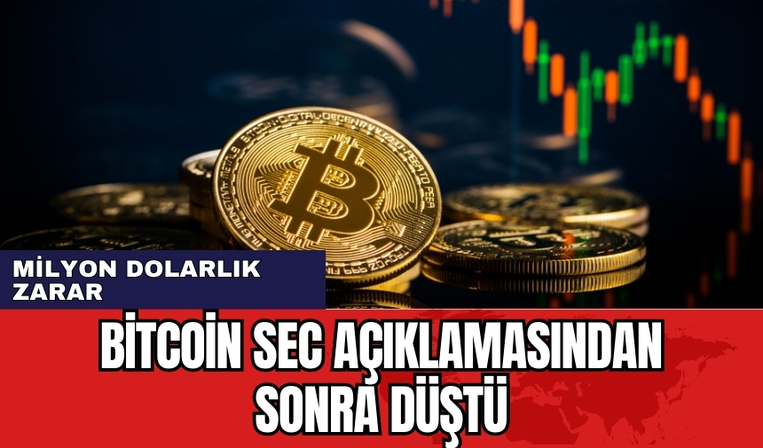 Bitcoin SEC açıklamasından sonra düştü! Milyon dolarlık zarar