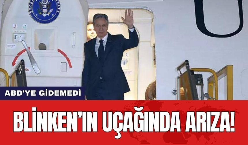 Blinken’ın uçağında arıza!