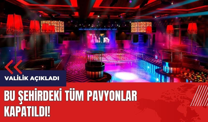 Bu şehirdeki tüm pavyonlar kapatıldı