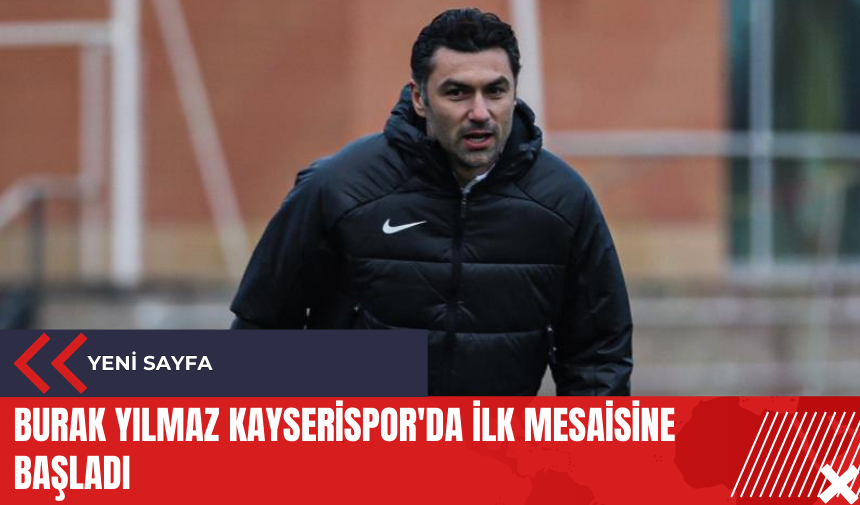 Burak Yılmaz Kayserispor'da ilk mesaisine başladı