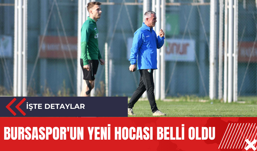 Bursaspor'un yeni hocası belli oldu