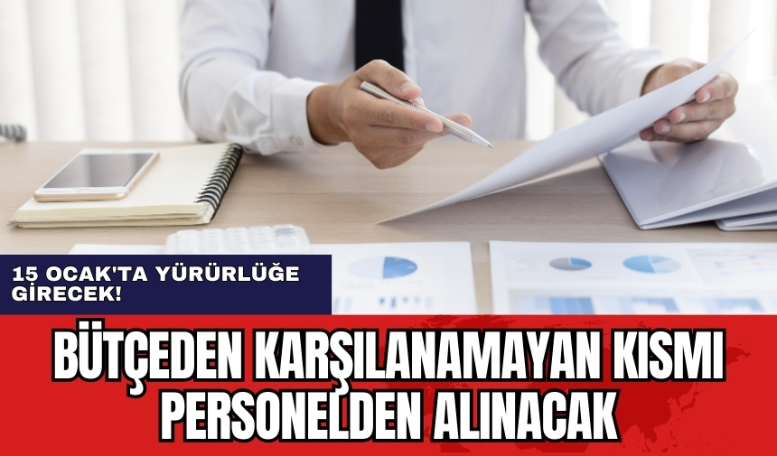 15 Ocak'ta yürürlüğe girecek! Bütçeden karşılanamayan kısmı personelden alınacak