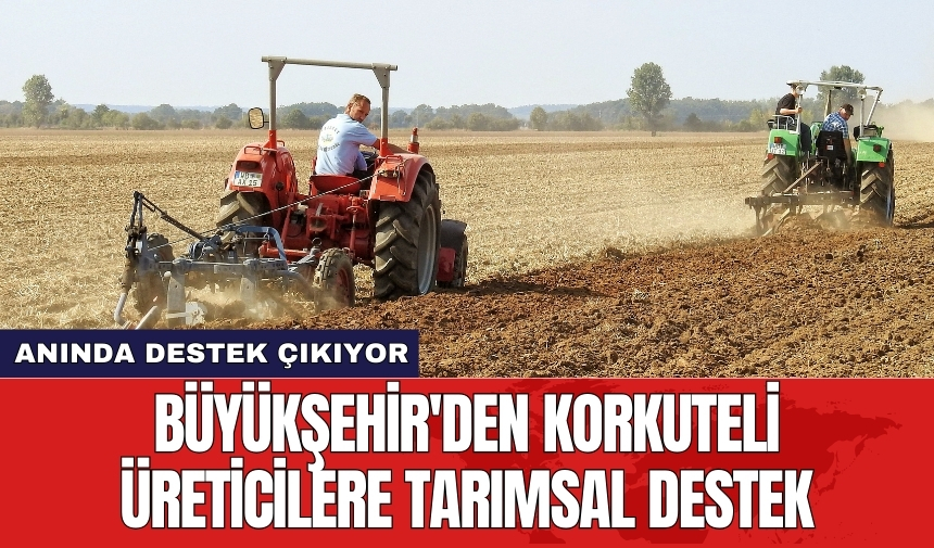 Büyükşehir'den Korkuteli üreticilere tarımsal destek