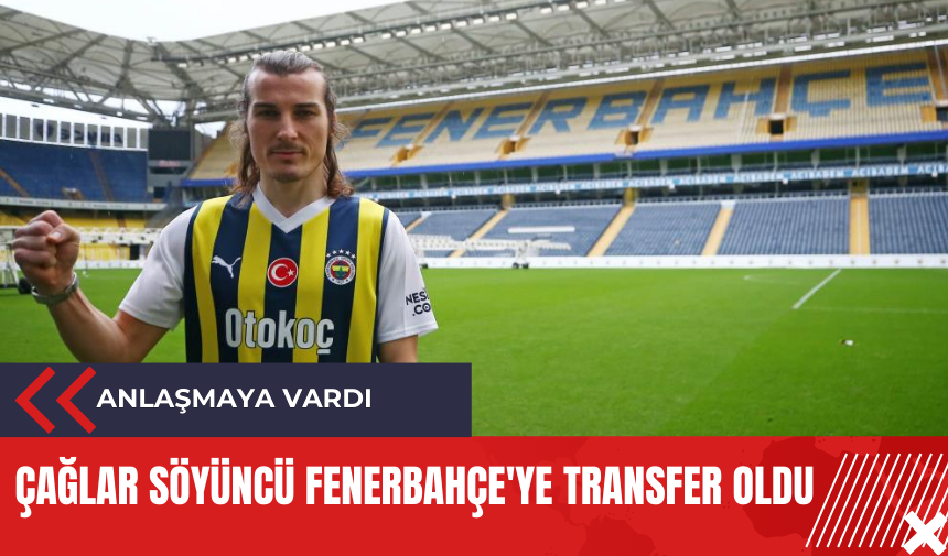 Çağlar Söyüncü Fenerbahçe'ye transfer oldu