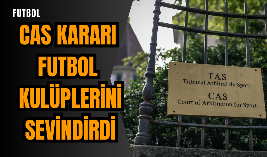 CAS kararı futbol kulüplerini sevindirdi