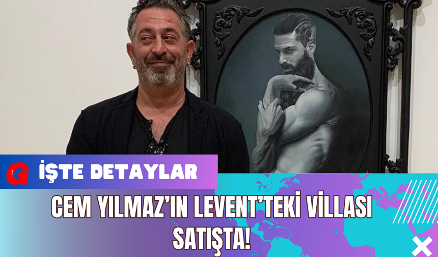 Cem Yılmaz’ın Levent’teki Villası Satışta! Cem Yılmaz'dan Yanıt