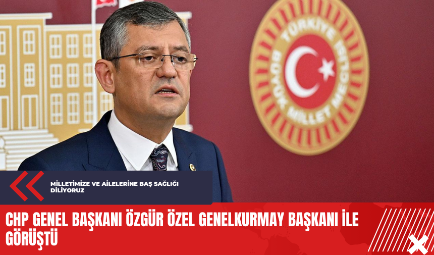 CHP Genel Başkanı Özgür Özel Genelkurmay Başkanı ile görüştü