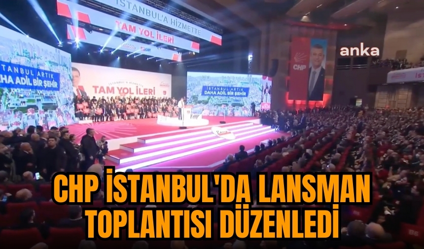 CHP İstanbul'da lansman toplantısı düzenledi