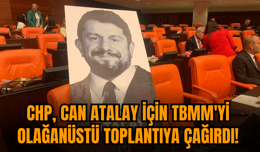 CHP, TBMM'yi olağanüstü toplantıya çağırdı!