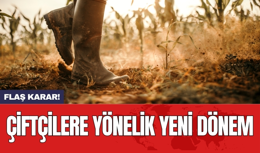 Çiftçilere yönelik yeni dönem