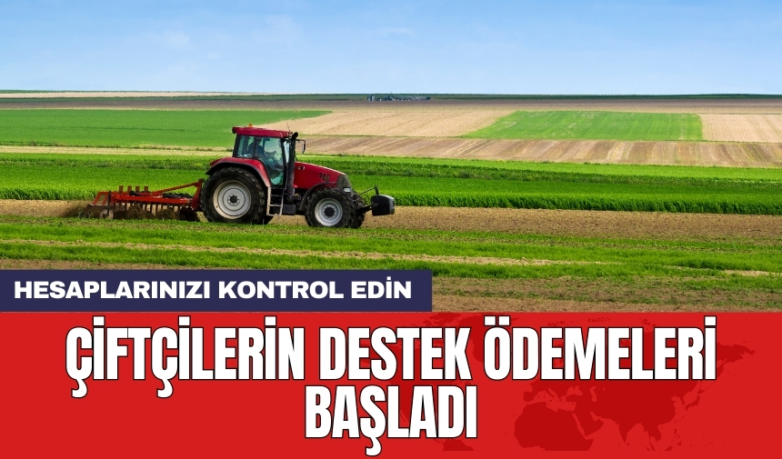 Çiftçilerin destek ödemeleri başladı