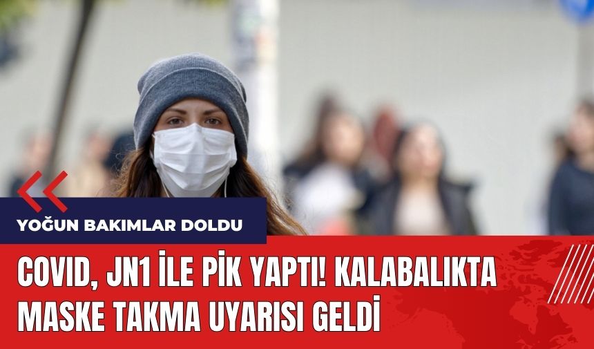 Covid JN1 ile pik yaptı! Kalabalıkta maske takma uyarısı geldi