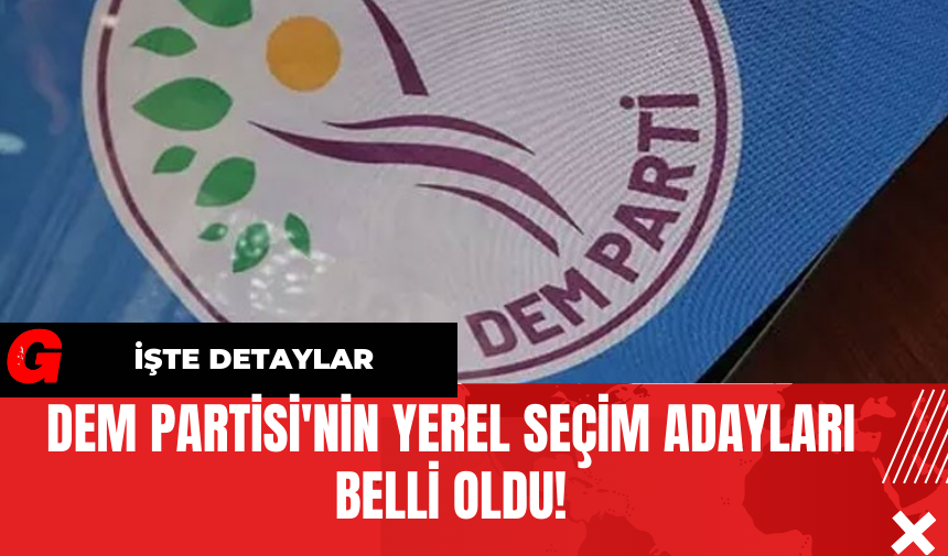 DEM Partisi'nin Yerel Seçim Adayları Belli Oldu!