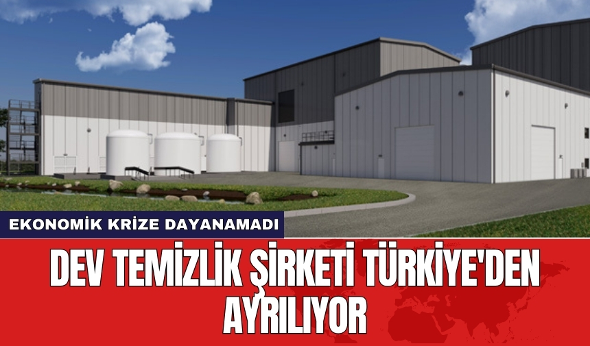 Dev temizlik şirketi Türkiye'den ayrılıyor