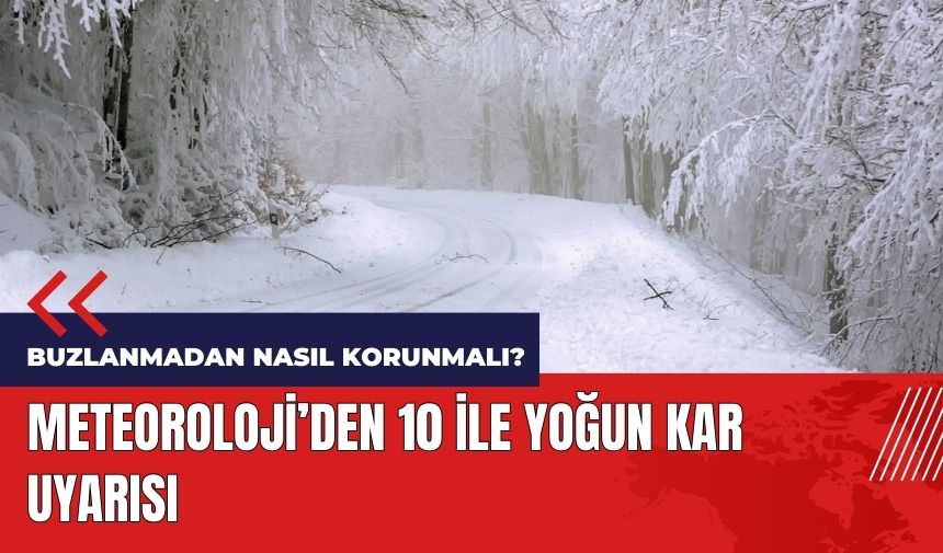 Donacağız! Meteorolojiden 10 ile yoğun kar uyarısı