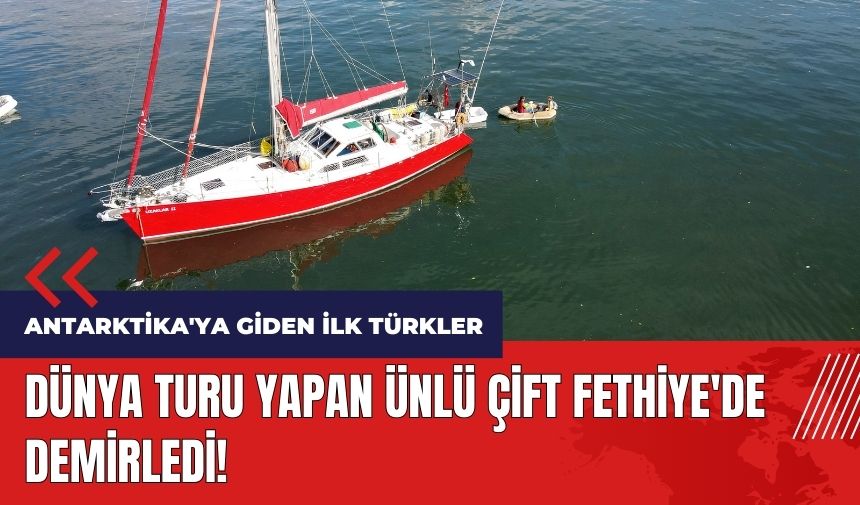 Dünya turu yapan ünlü çift Fethiye'de demirledi